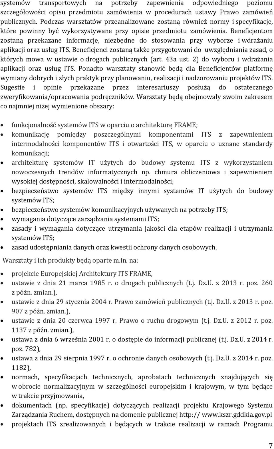 Beneficjentom zostaną przekazane informacje, niezbędne do stosowania przy wyborze i wdrażaniu aplikacji oraz usług ITS.