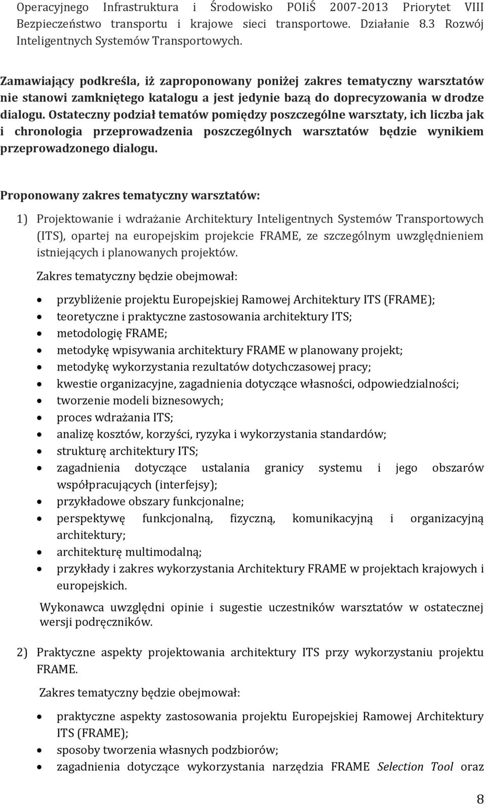 Ostateczny podział tematów pomiędzy poszczególne warsztaty, ich liczba jak i chronologia przeprowadzenia poszczególnych warsztatów będzie wynikiem przeprowadzonego dialogu.