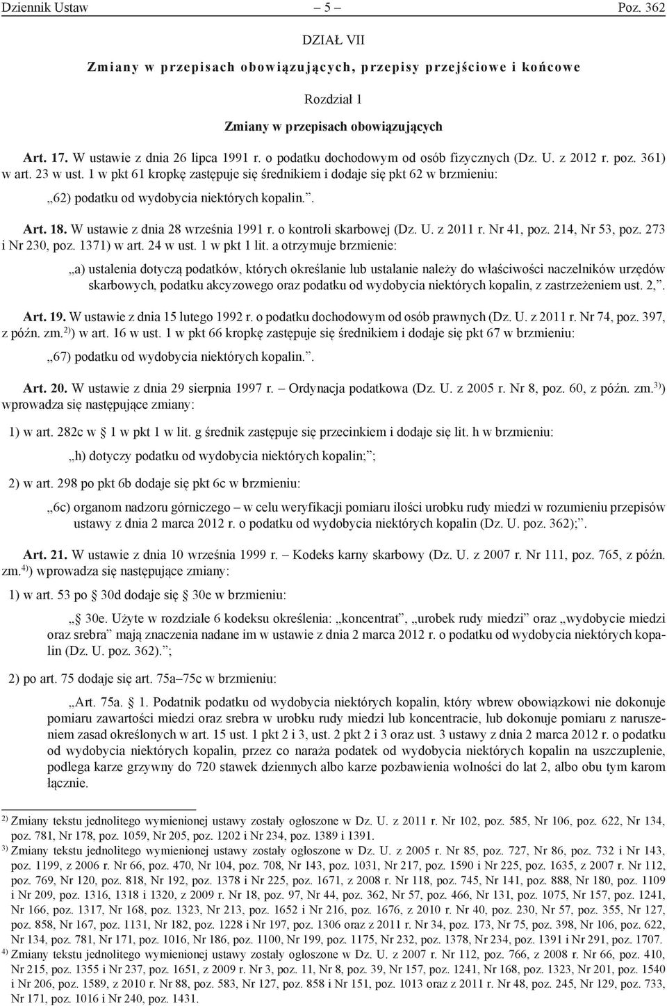 1 w pkt 61 kropkę zastępuje się średnikiem i dodaje się pkt 62 w brzmieniu: 62) podatku od wydobycia niektórych kopalin.. Art. 18. W ustawie z dnia 28 września 1991 r. o kontroli skarbowej (Dz. U.