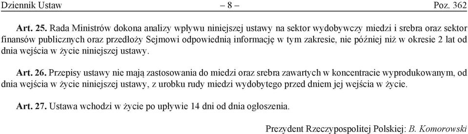 odpowiednią informację w tym zakresie, nie później niż w okresie 2 lat od dnia wejścia w życie niniejszej ustawy. Art. 26.