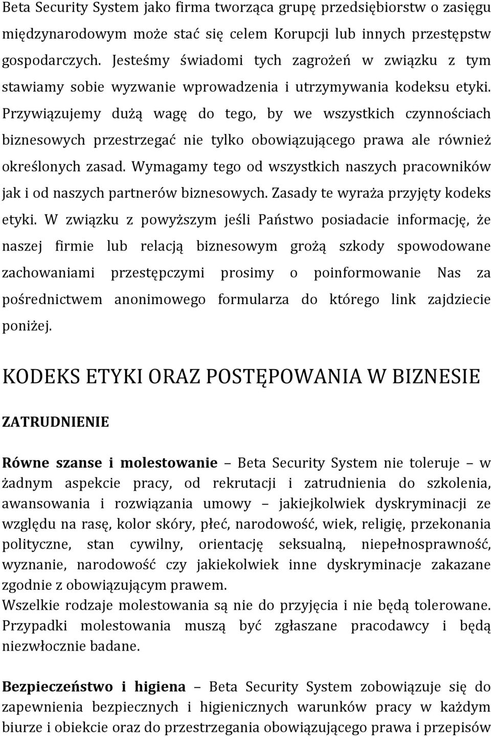 Przywiązujemy dużą wagę do tego, by we wszystkich czynnościach biznesowych przestrzegać nie tylko obowiązującego prawa ale również określonych zasad.