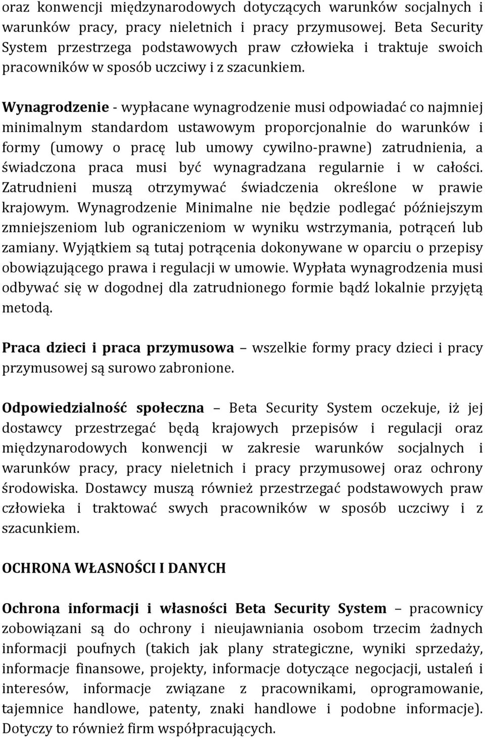 Wynagrodzenie - wypłacane wynagrodzenie musi odpowiadać co najmniej minimalnym standardom ustawowym proporcjonalnie do warunków i formy (umowy o pracę lub umowy cywilno- prawne) zatrudnienia, a