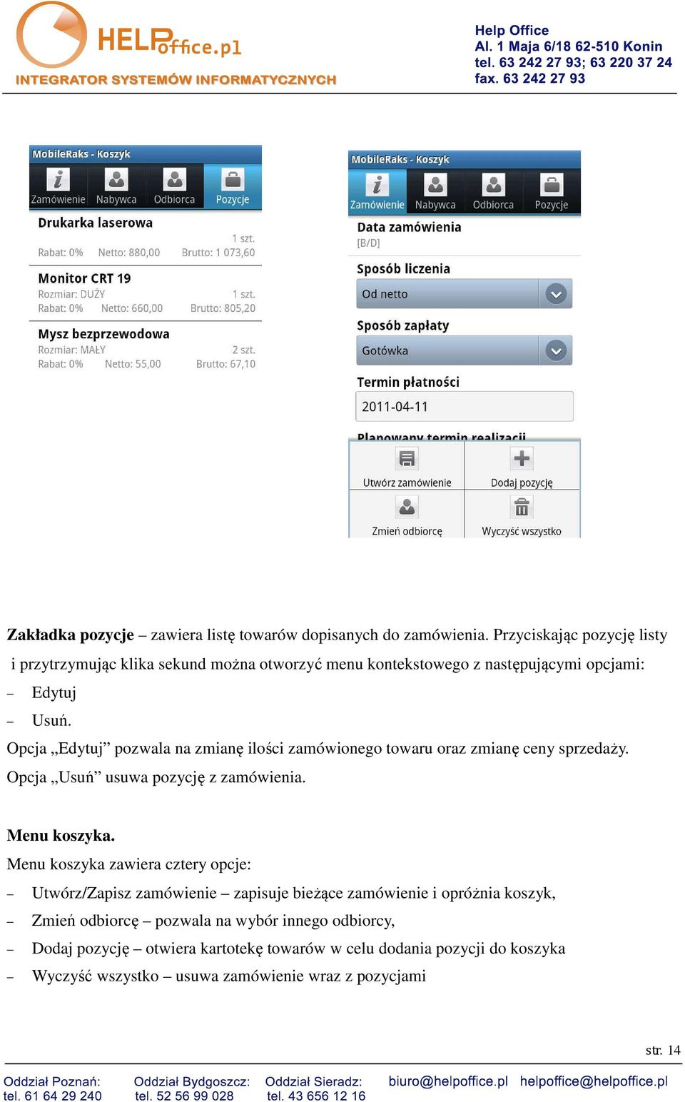 Opcja Edytuj pozwala na zmianę ilości zamówionego towaru oraz zmianę ceny sprzedaży. Opcja Usuń usuwa pozycję z zamówienia. Menu koszyka.