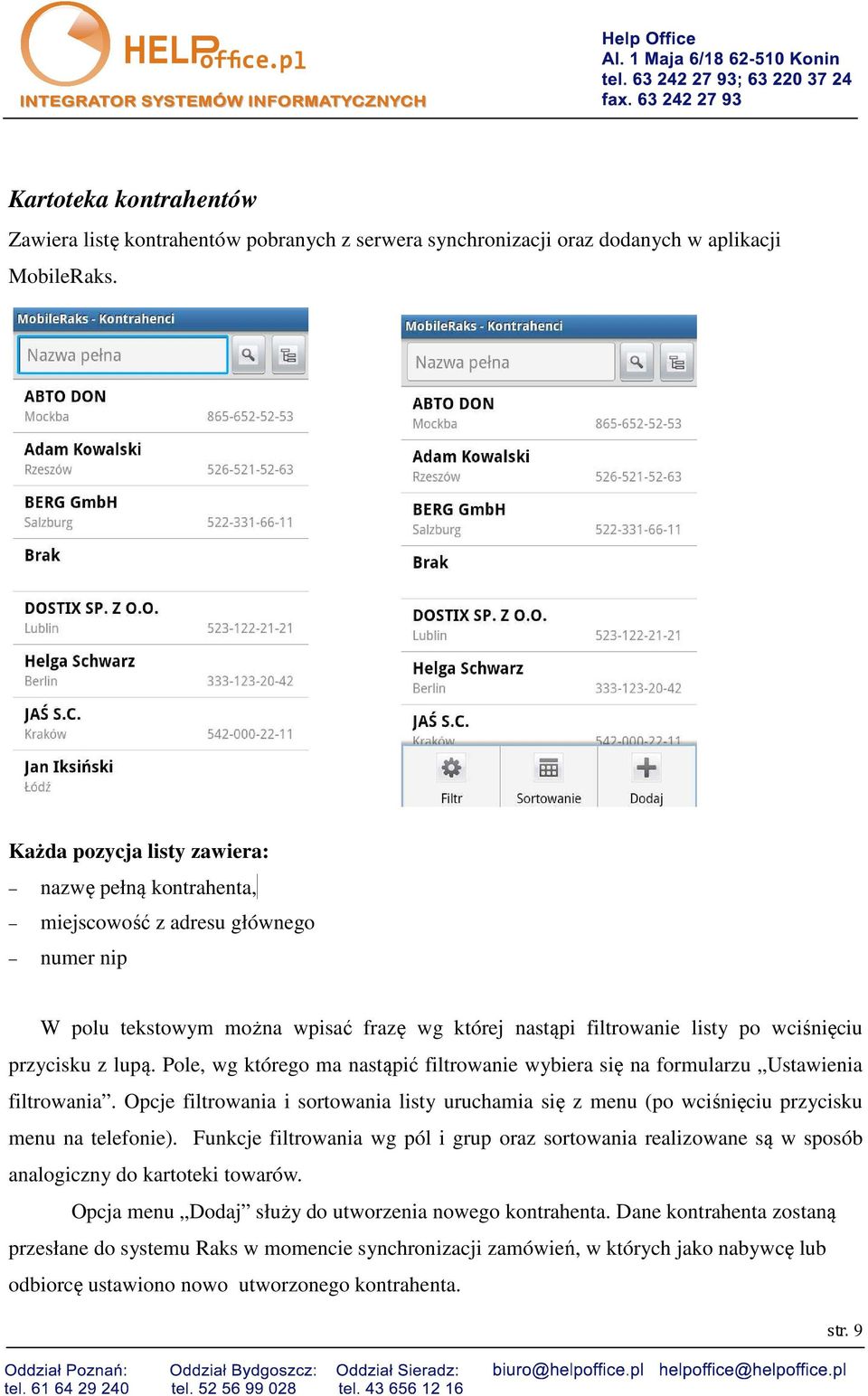 Pole, wg którego ma nastąpić filtrowanie wybiera się na formularzu Ustawienia filtrowania. Opcje filtrowania i sortowania listy uruchamia się z menu (po wciśnięciu przycisku menu na telefonie).