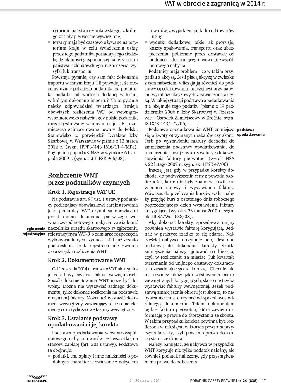 Powstaje pytanie, czy sam fakt dokonania importu w innym kraju UE powoduje, że możemy uznać polskiego podatnika za podatnika podatku od wartości dodanej w kraju, w którym dokonano importu?