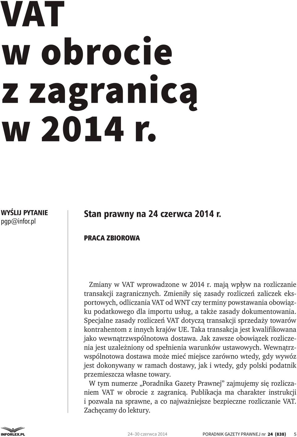 Specjalne zasady rozliczeń VAT dotyczą transakcji sprzedaży towarów kontrahentom z innych krajów UE. Taka transakcja jest kwalifikowana jako wewnątrzwspólnotowa dostawa.
