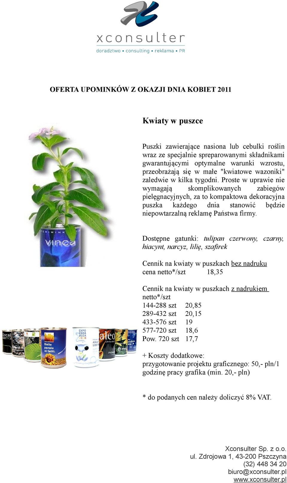 Proste w uprawie nie wymagają skomplikowanych zabiegów pielęgnacyjnych, za to kompaktowa dekoracyjna puszka każdego dnia stanowić będzie niepowtarzalną reklamę Państwa firmy.