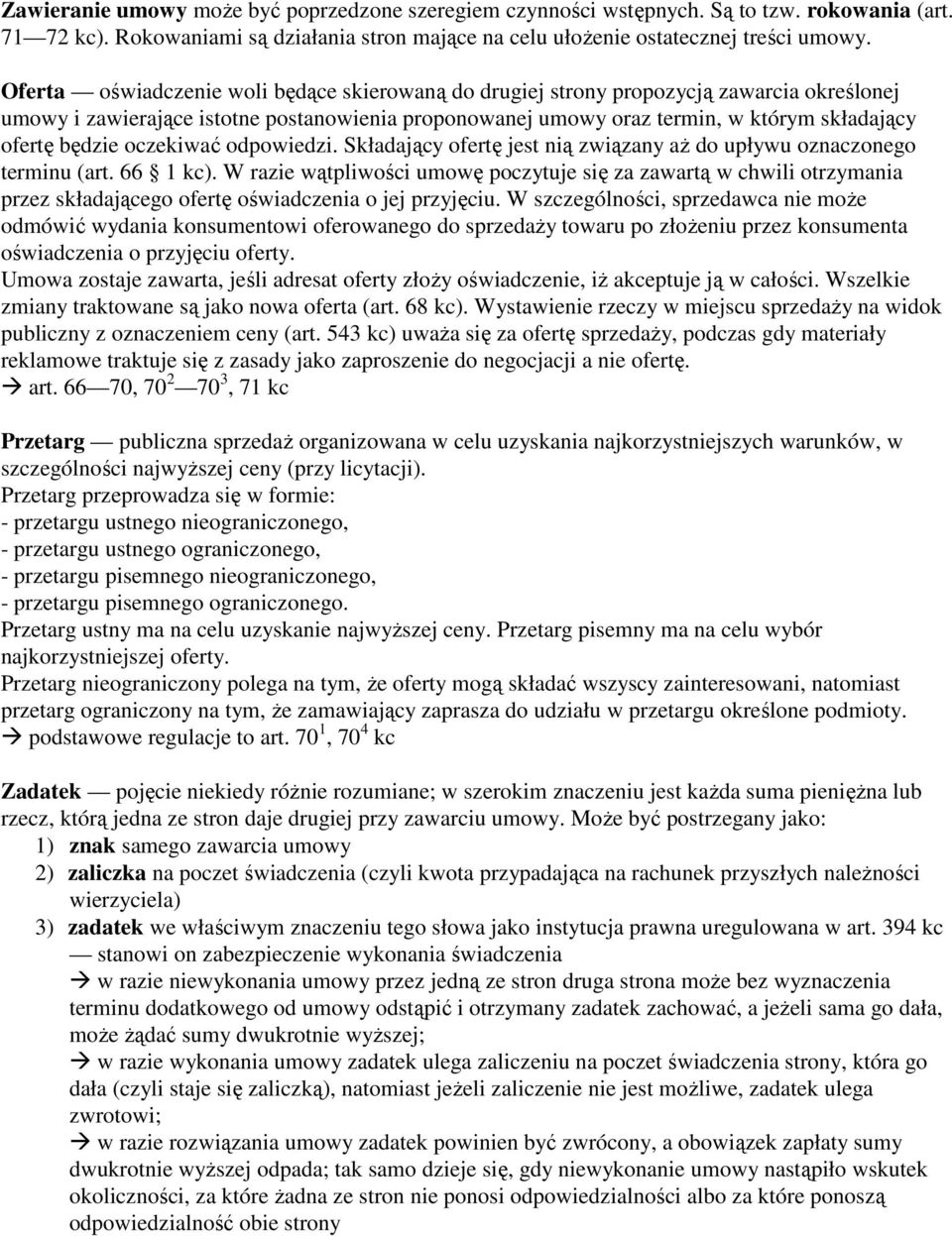 oczekiwać odpowiedzi. Składający ofertę jest nią związany aż do upływu oznaczonego terminu (art. 66 1 kc).