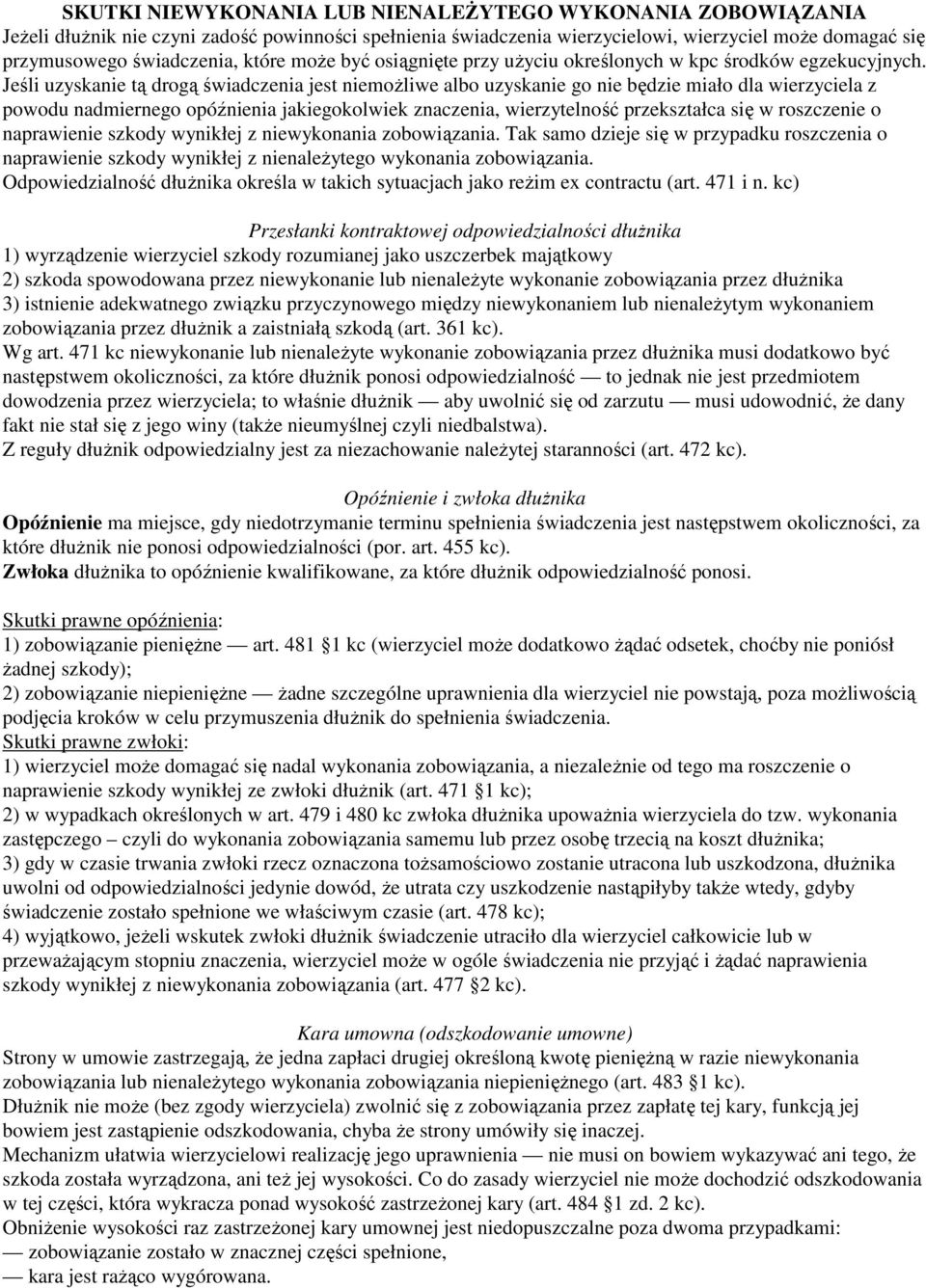 Jeśli uzyskanie tą drogą świadczenia jest niemożliwe albo uzyskanie go nie będzie miało dla wierzyciela z powodu nadmiernego opóźnienia jakiegokolwiek znaczenia, wierzytelność przekształca się w