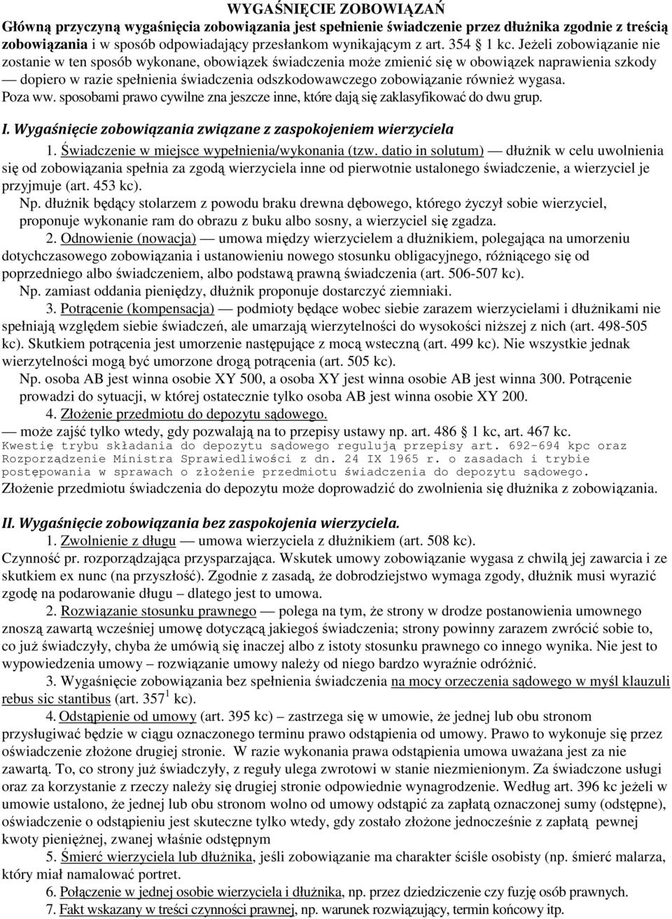 Jeżeli zobowiązanie nie zostanie w ten sposób wykonane, obowiązek świadczenia może zmienić się w obowiązek naprawienia szkody dopiero w razie spełnienia świadczenia odszkodowawczego zobowiązanie