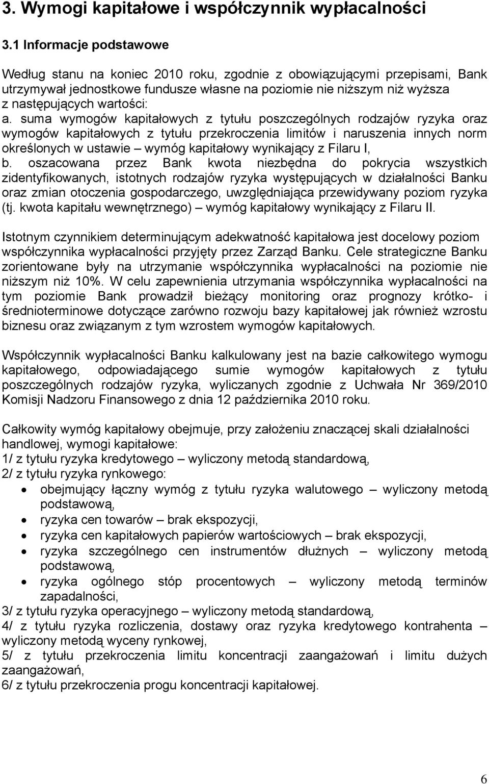 a. suma wymogów kapitałowych z tytułu poszczególnych rodzajów ryzyka oraz wymogów kapitałowych z tytułu przekroczenia limitów i naruszenia innych norm określonych w ustawie wymóg kapitałowy