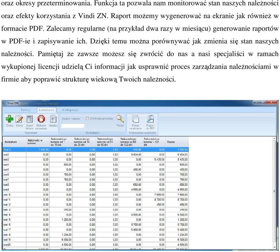 Zalecamy regularne (na przykład dwa razy w miesiącu) generowanie raportów w PDF-ie i zapisywanie ich.