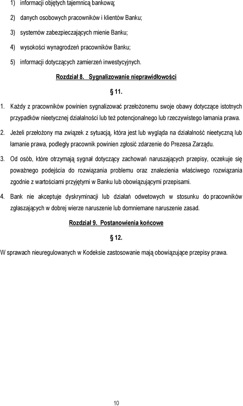 . 1. Każdy z pracowników powinien sygnalizować przełożonemu swoje obawy dotyczące istotnych przypadków nieetycznej działalności lub też potencjonalnego lub rzeczywistego łamania prawa. 2.