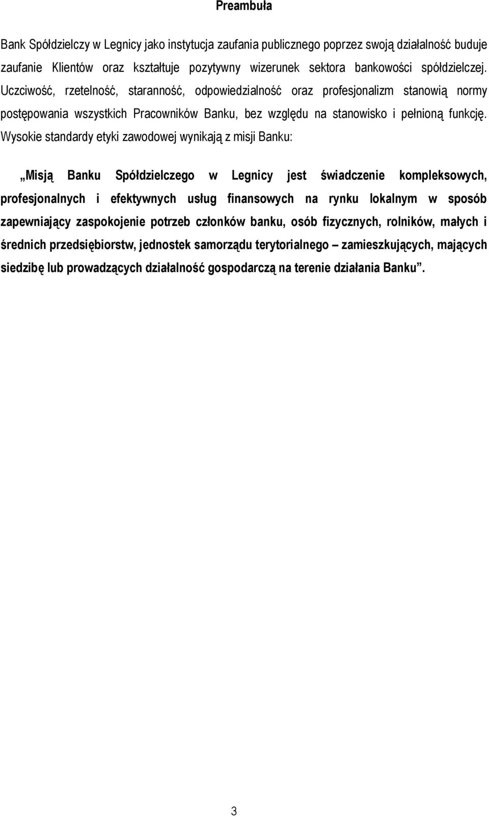 Wysokie standardy etyki zawodowej wynikają z misji Banku: Misją Banku Spółdzielczego w Legnicy jest świadczenie kompleksowych, profesjonalnych i efektywnych usług finansowych na rynku lokalnym w