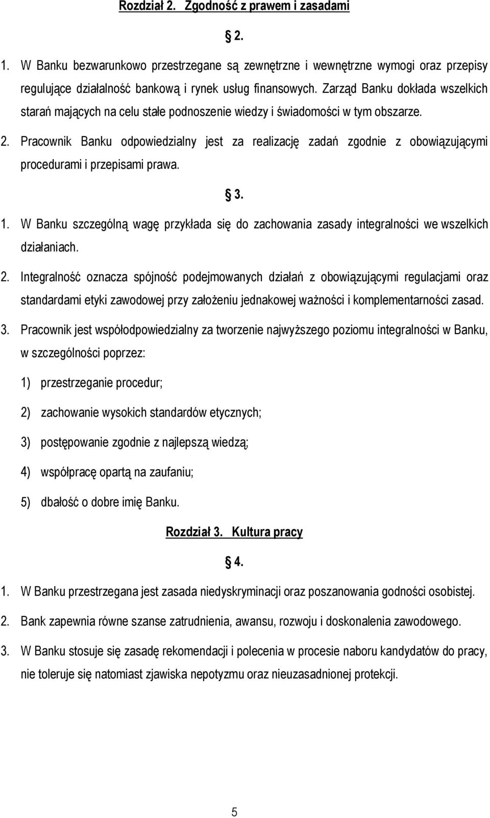Pracownik Banku odpowiedzialny jest za realizację zadań zgodnie z obowiązującymi procedurami i przepisami prawa. 3. 1.