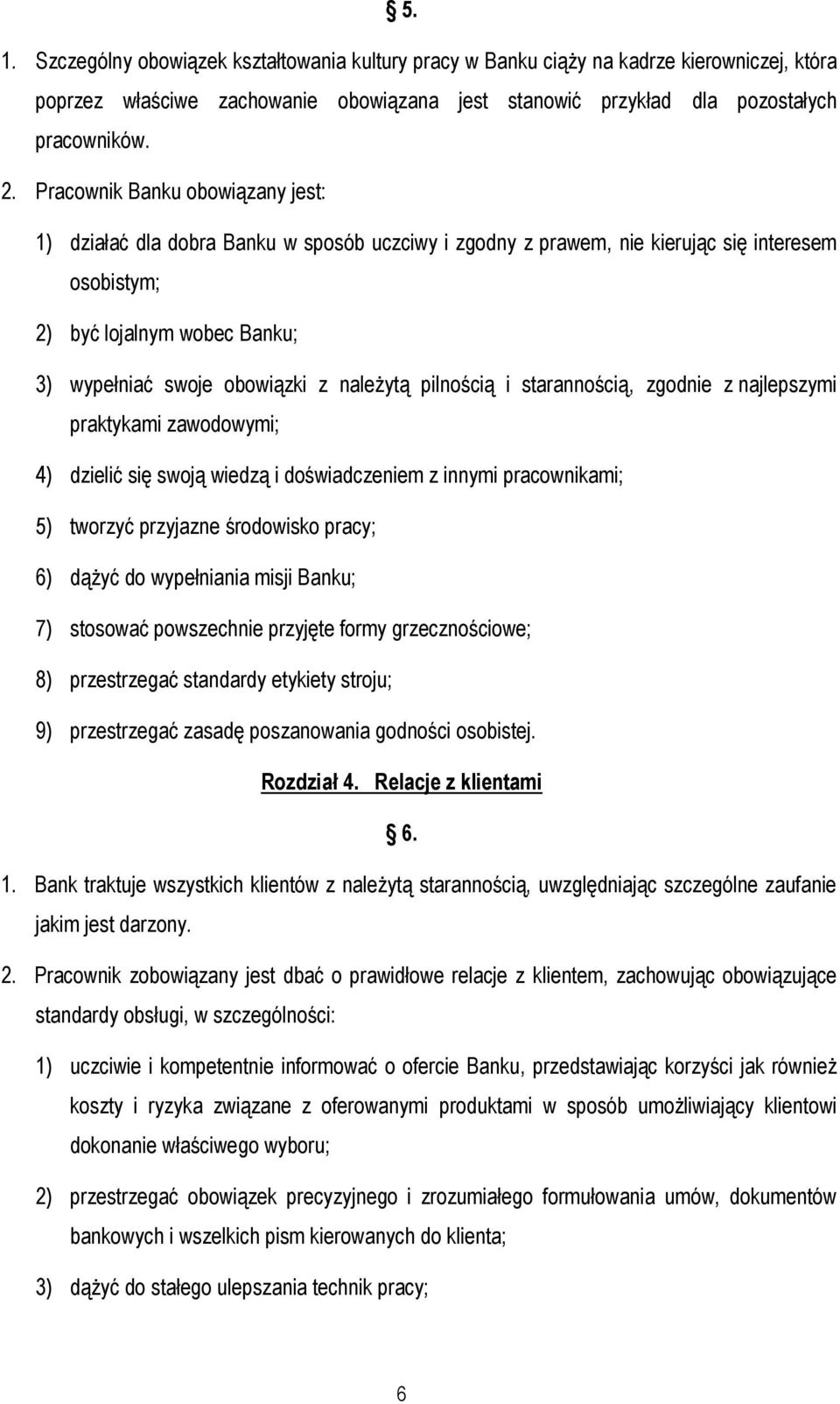 należytą pilnością i starannością, zgodnie z najlepszymi praktykami zawodowymi; 4) dzielić się swoją wiedzą i doświadczeniem z innymi pracownikami; 5) tworzyć przyjazne środowisko pracy; 6) dążyć do