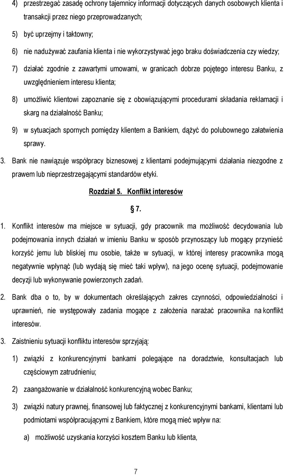 zapoznanie się z obowiązującymi procedurami składania reklamacji i skarg na działalność Banku; 9) w sytuacjach spornych pomiędzy klientem a Bankiem, dążyć do polubownego załatwienia sprawy. 3.