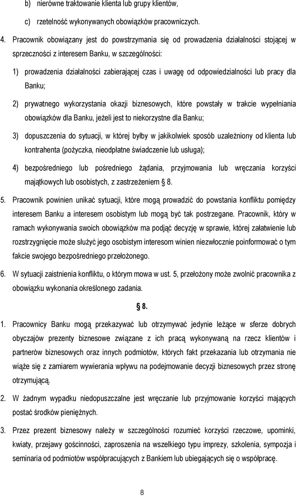 odpowiedzialności lub pracy dla Banku; 2) prywatnego wykorzystania okazji biznesowych, które powstały w trakcie wypełniania obowiązków dla Banku, jeżeli jest to niekorzystne dla Banku; 3)