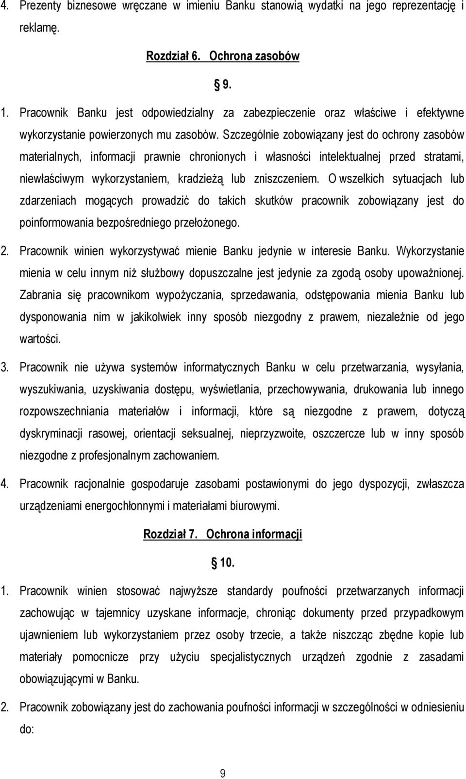Szczególnie zobowiązany jest do ochrony zasobów materialnych, informacji prawnie chronionych i własności intelektualnej przed stratami, niewłaściwym wykorzystaniem, kradzieżą lub zniszczeniem.