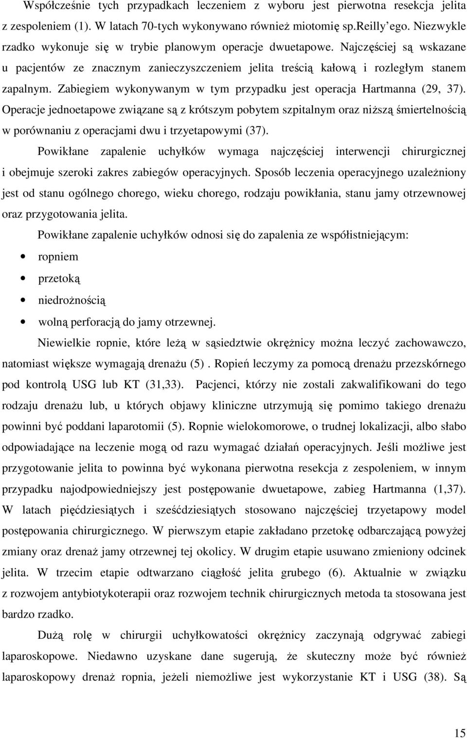 Zabiegiem wykonywanym w tym przypadku jest operacja Hartmanna (29, 37).