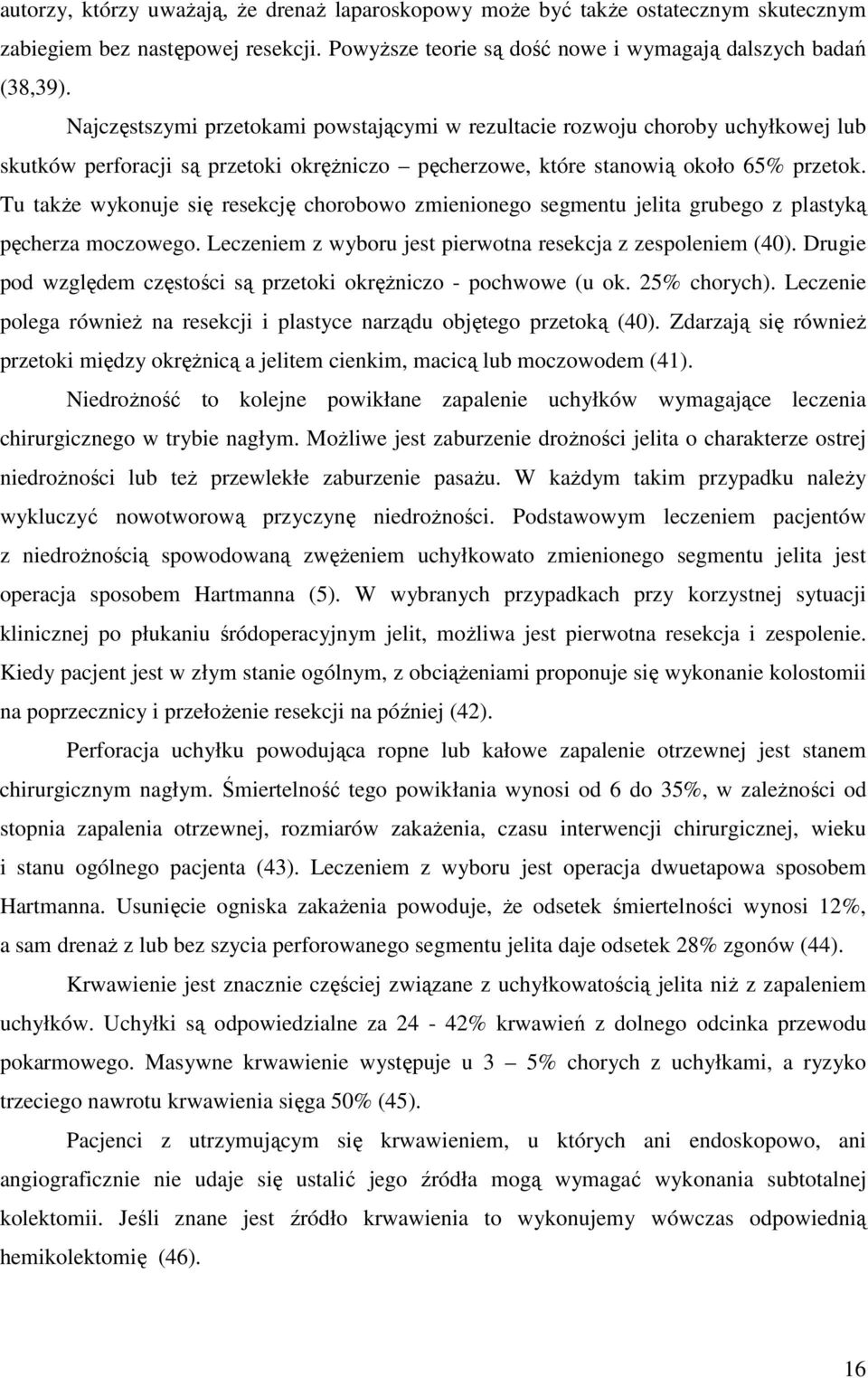 Tu takŝe wykonuje się resekcję chorobowo zmienionego segmentu jelita grubego z plastyką pęcherza moczowego. Leczeniem z wyboru jest pierwotna resekcja z zespoleniem (40).
