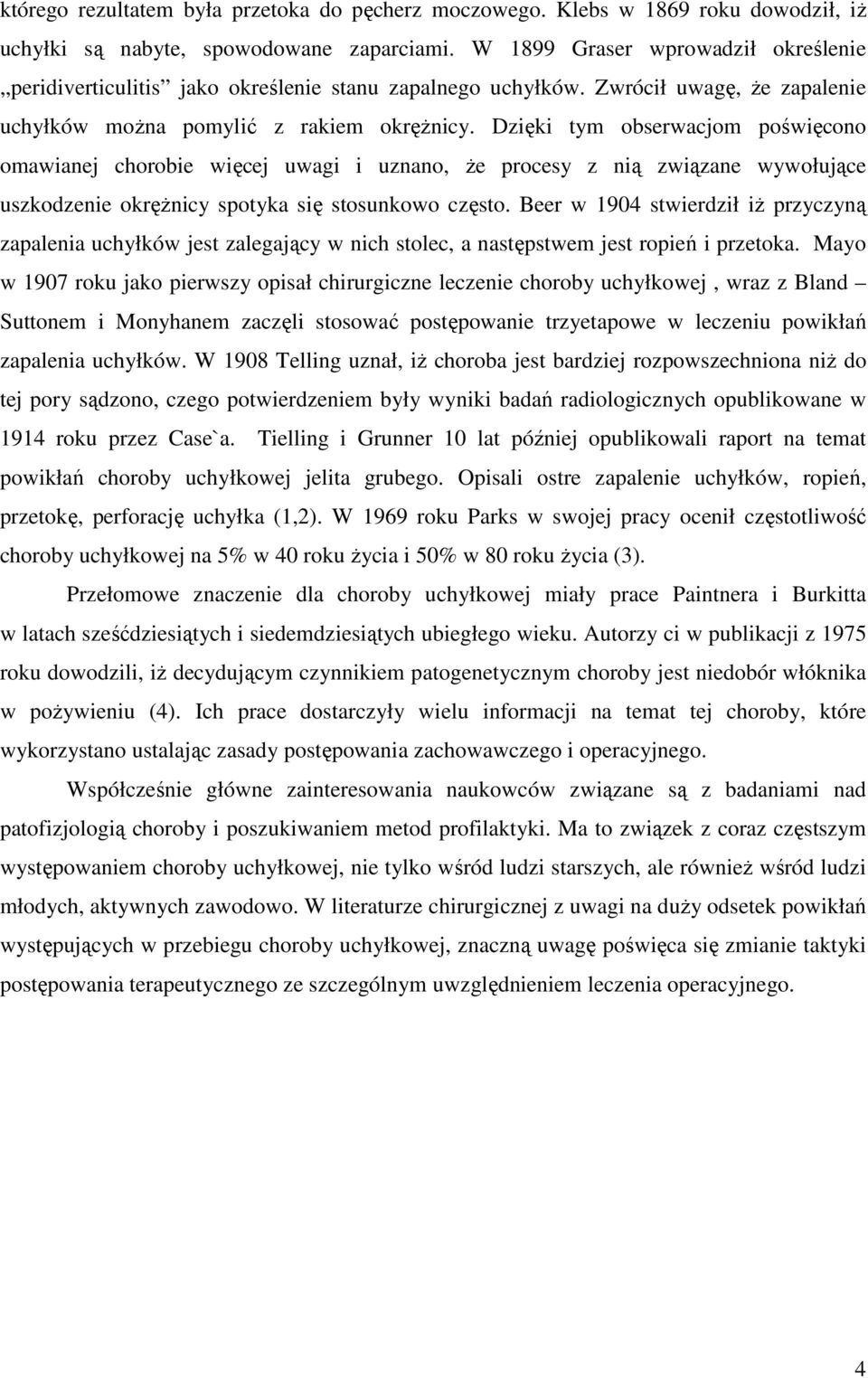Dzięki tym obserwacjom poświęcono omawianej chorobie więcej uwagi i uznano, Ŝe procesy z nią związane wywołujące uszkodzenie okręŝnicy spotyka się stosunkowo często.