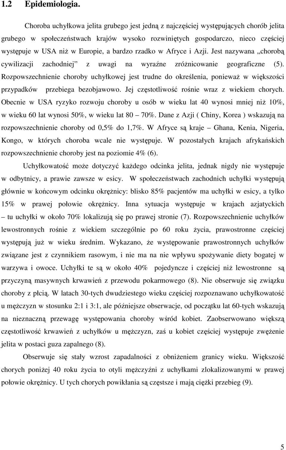 bardzo rzadko w Afryce i Azji. Jest nazywana chorobą cywilizacji zachodniej z uwagi na wyraźne zróŝnicowanie geograficzne (5).
