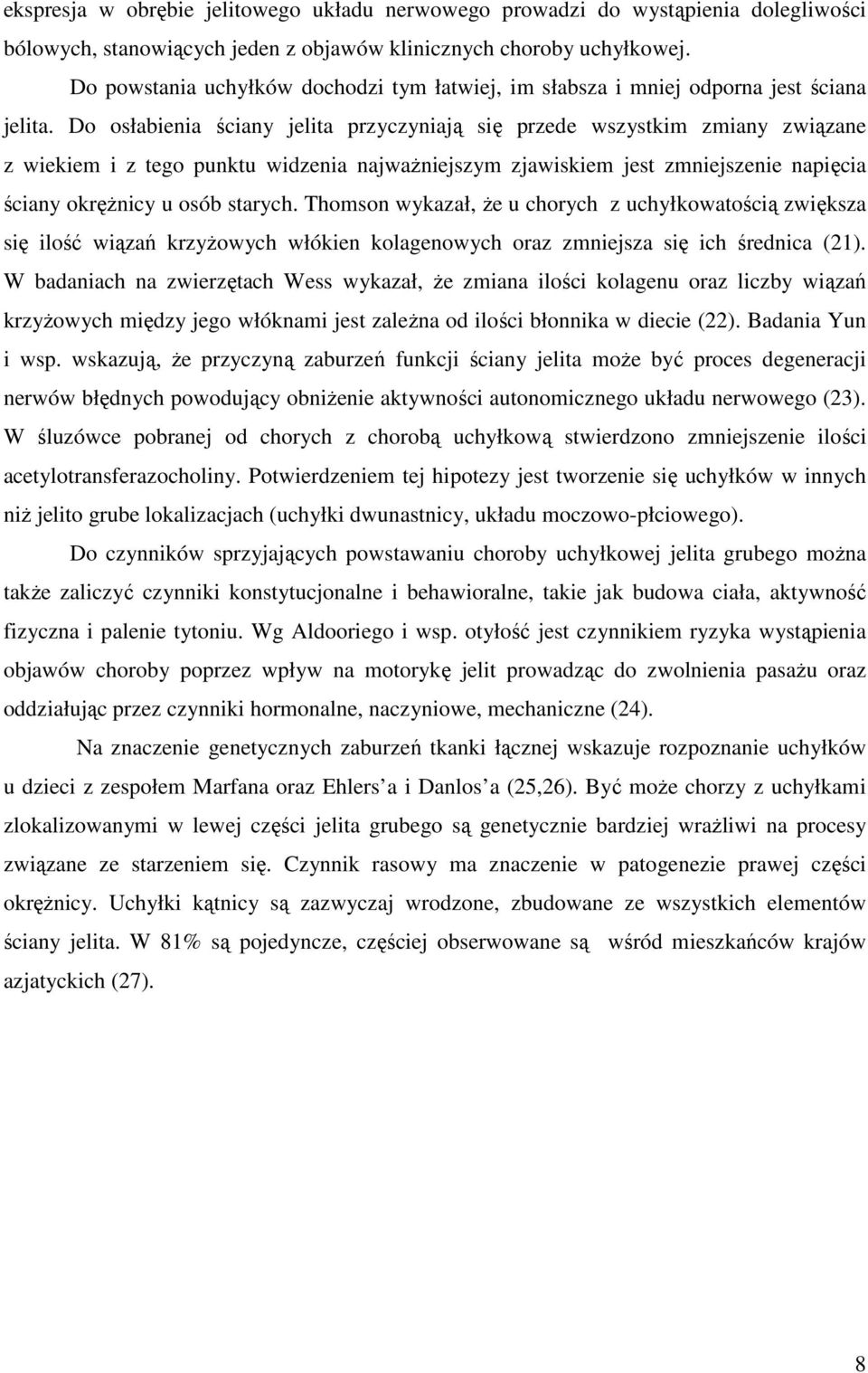 Do osłabienia ściany jelita przyczyniają się przede wszystkim zmiany związane z wiekiem i z tego punktu widzenia najwaŝniejszym zjawiskiem jest zmniejszenie napięcia ściany okręŝnicy u osób starych.