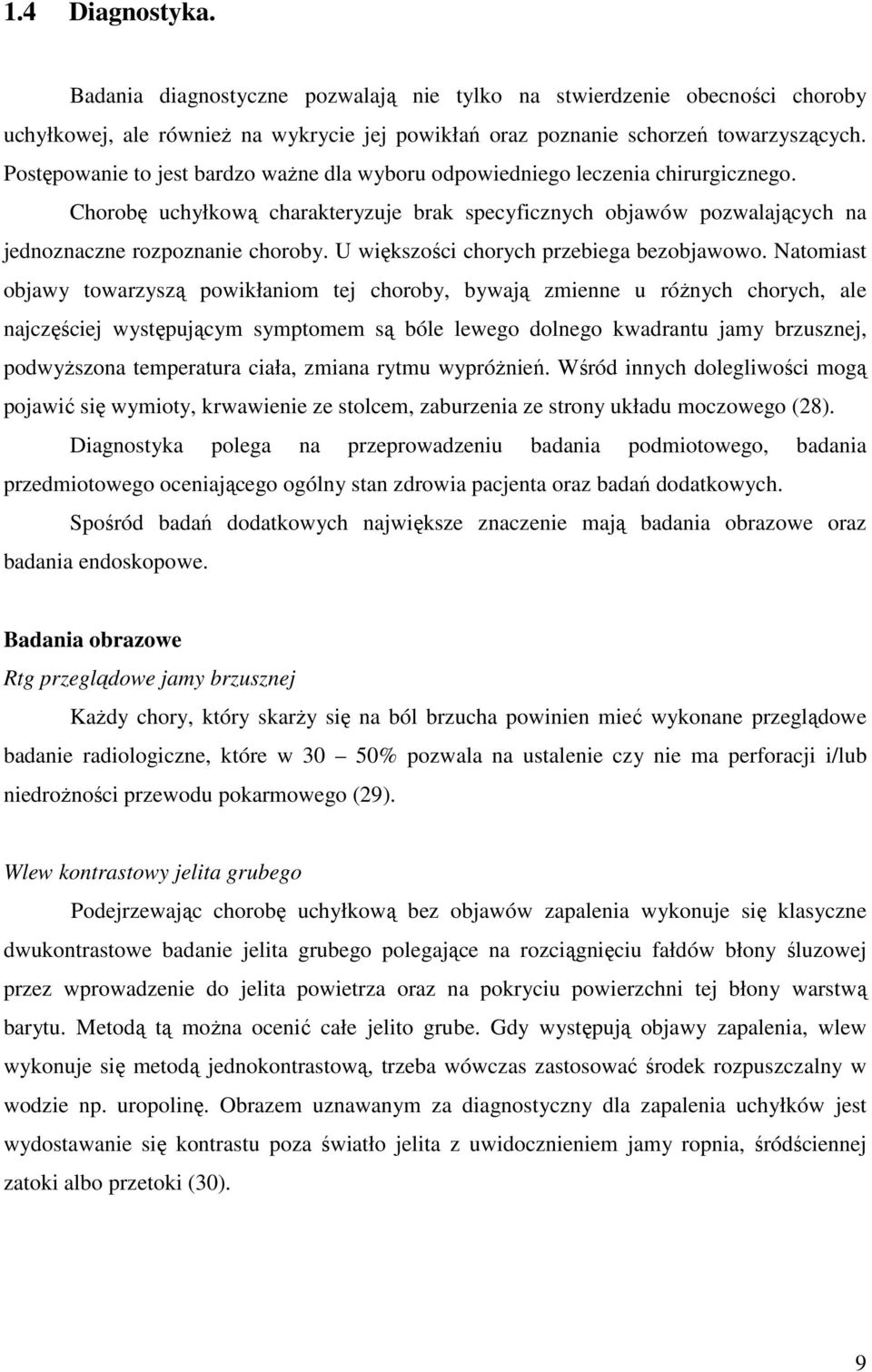U większości chorych przebiega bezobjawowo.