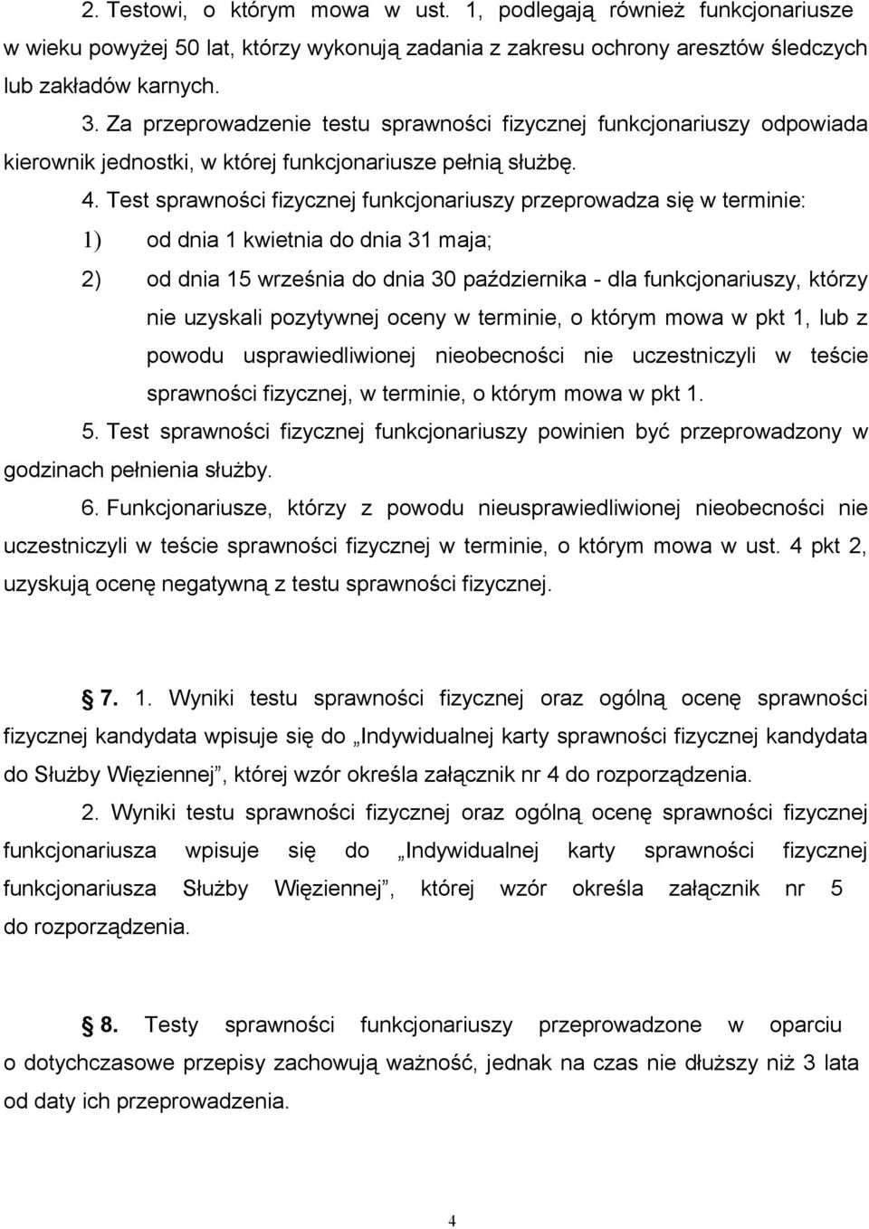 Test sprawności fizycznej funkcjonariuszy przeprowadza się w terminie: 1) od dnia 1 kwietnia do dnia 31 maja; 2) od dnia 15 września do dnia 30 października - dla funkcjonariuszy, którzy nie uzyskali