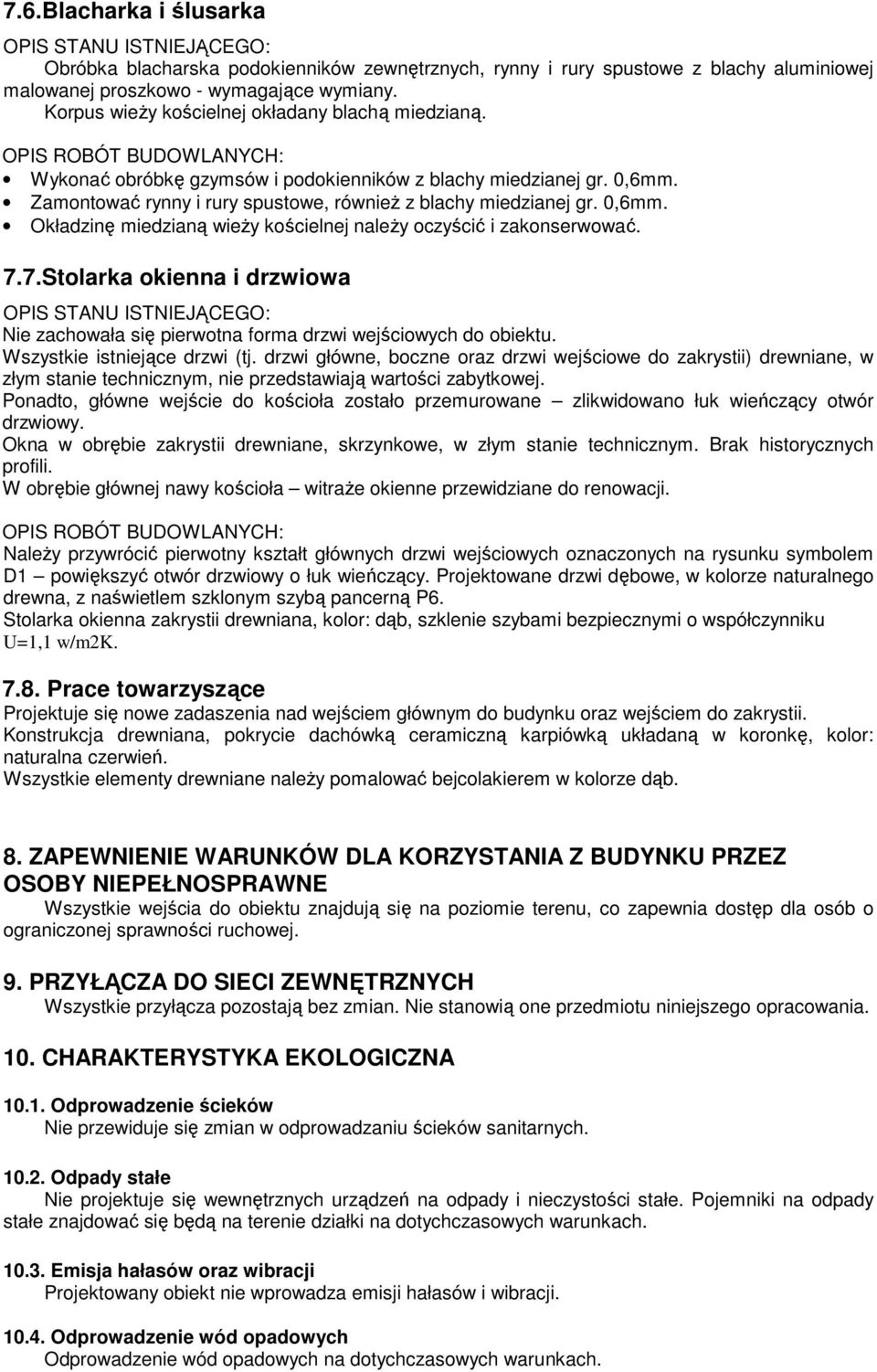 Zamntwać rynny i rury spustwe, równieŝ z blachy miedzianej gr. 0,6mm. Okładzinę miedzianą wieŝy kścielnej naleŝy czyścić i zaknserwwać. 7.