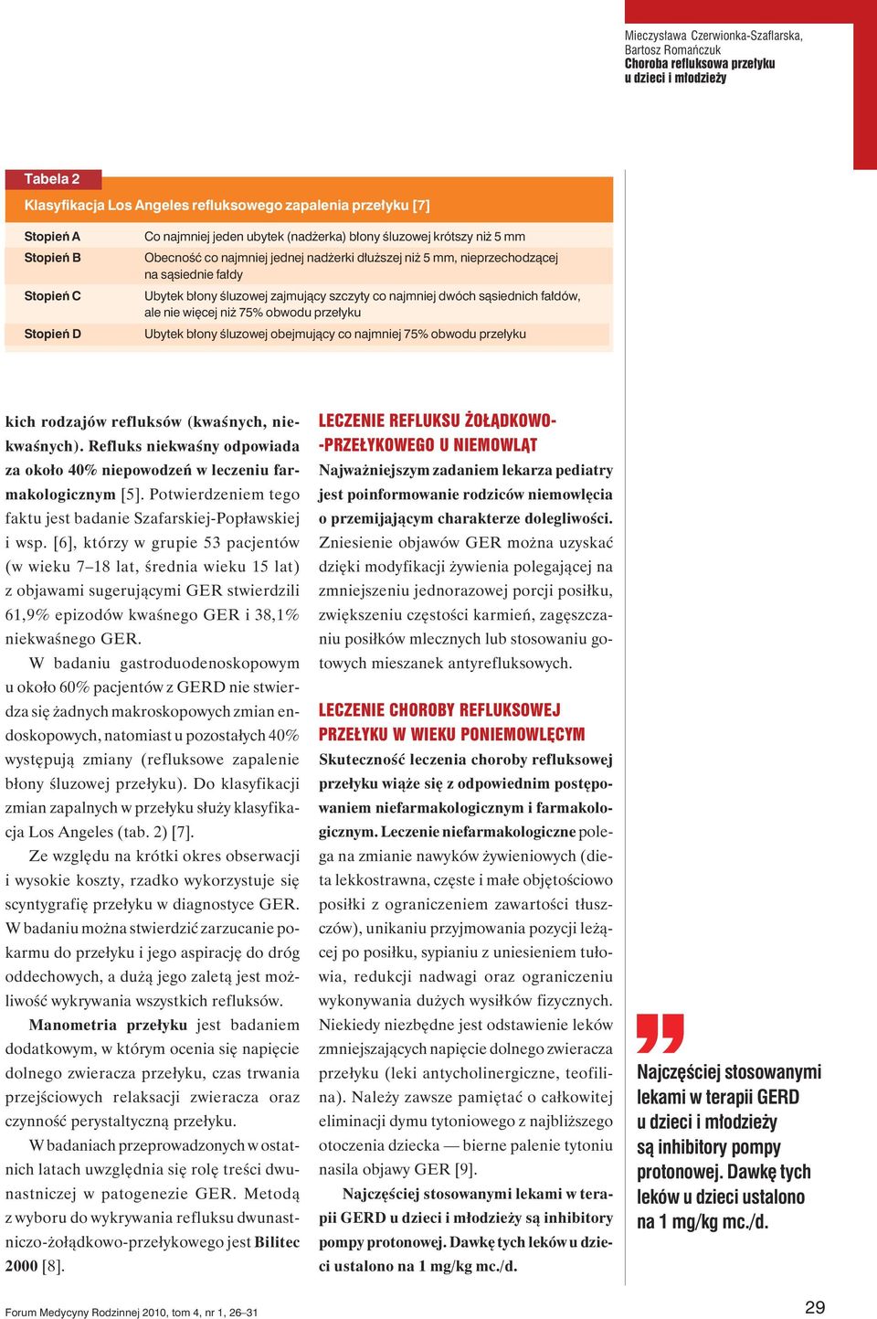 fałdów, ale nie więcej niż 75% obwodu przełyku Ubytek błony śluzowej obejmujący co najmniej 75% obwodu przełyku kich rodzajów refluksów (kwaśnych, niekwaśnych).