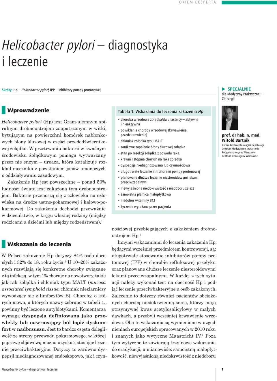 W przetrwaniu bakterii w kwaśnym środowisku żołądkowym pomaga wytwarzany przez nie enzym ureaza, która katalizuje rozkład mocznika z powstaniem jonów amonowych o oddziaływaniu zasadowym.