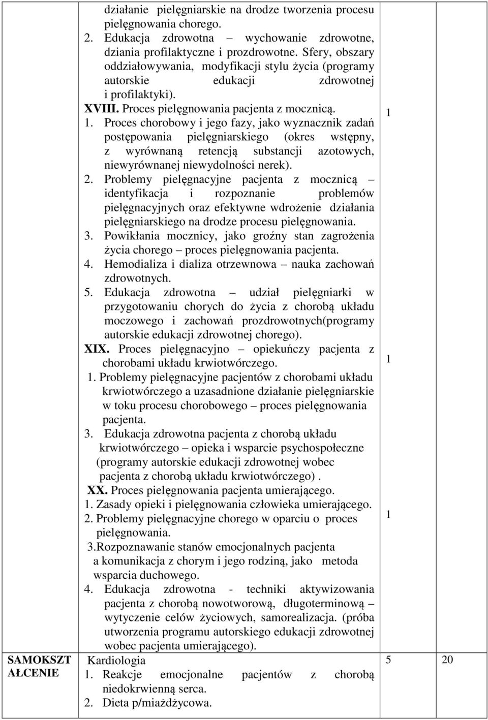 . Proces chorobowy i jego fazy, jako wyznacznik zadań postępowania pielęgniarskiego (okres wstępny, z wyrównaną retencją substancji azotowych, niewyrównanej niewydolności nerek). 2.