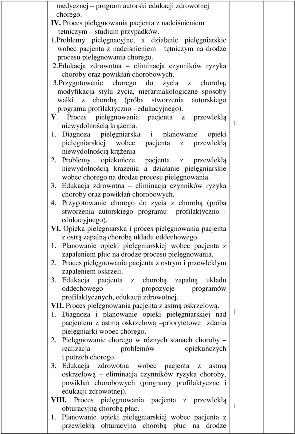 Edukacja zdrowotna eliminacja czynników ryzyka choroby oraz powikłań chorobowych. 3.