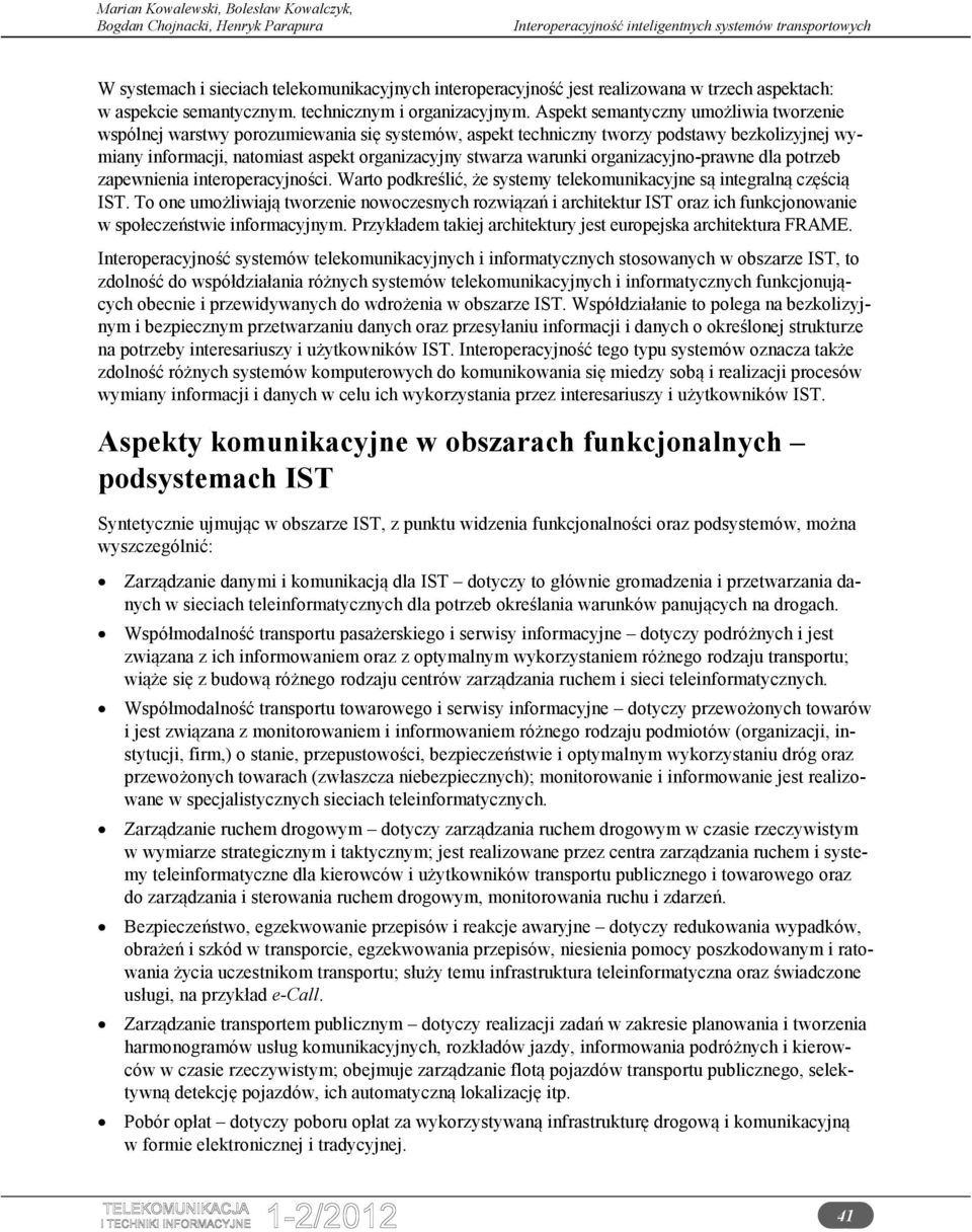 organizacyjno-prawne dla potrzeb zapewnienia interoperacyjności. Warto podkreślić, że systemy telekomunikacyjne są integralną częścią IST.