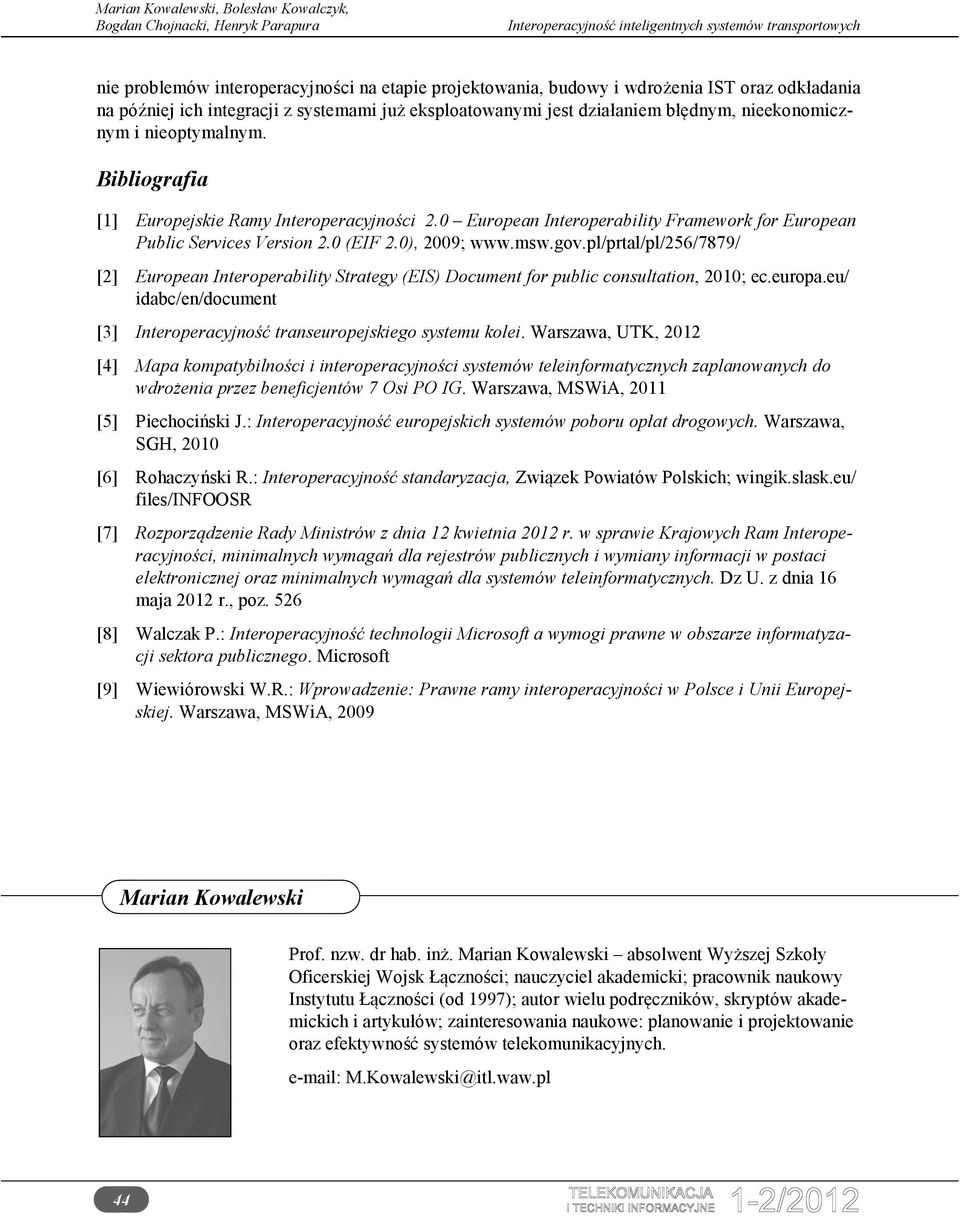 pl/prtal/pl/256/7879/ [2] European Interoperability Strategy (EIS) Document for public consultation, 2010; ec.europa.eu/ idabc/en/document [3] Interoperacyjność transeuropejskiego systemu kolei.