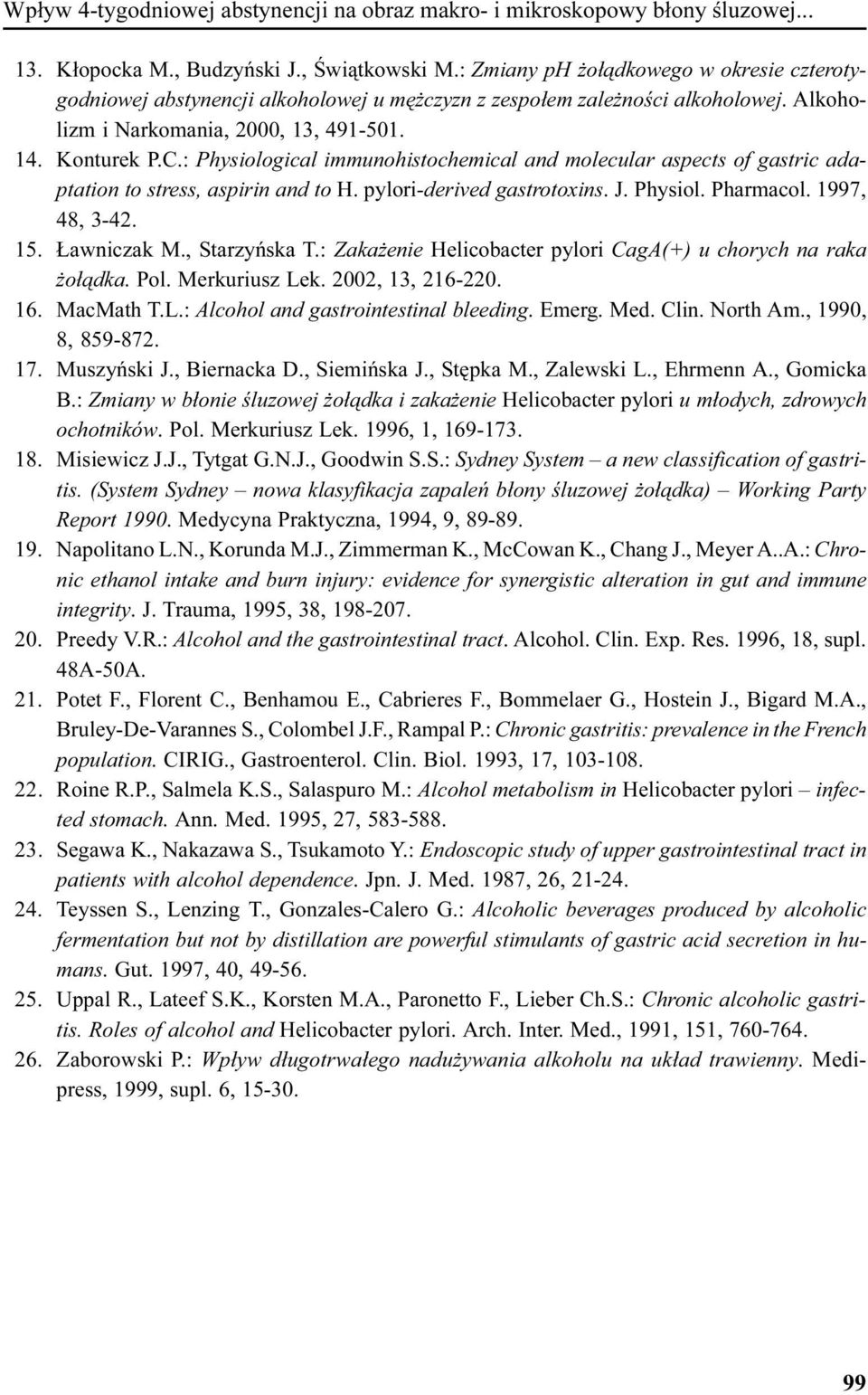 : Physiological immunohistochemical and molecular aspects of gastric adaptation to stress, aspirin and to H. pylori-derived gastrotoxins. J. Physiol. Pharmacol. 1997, 48, 3-42. 15. awniczak M.
