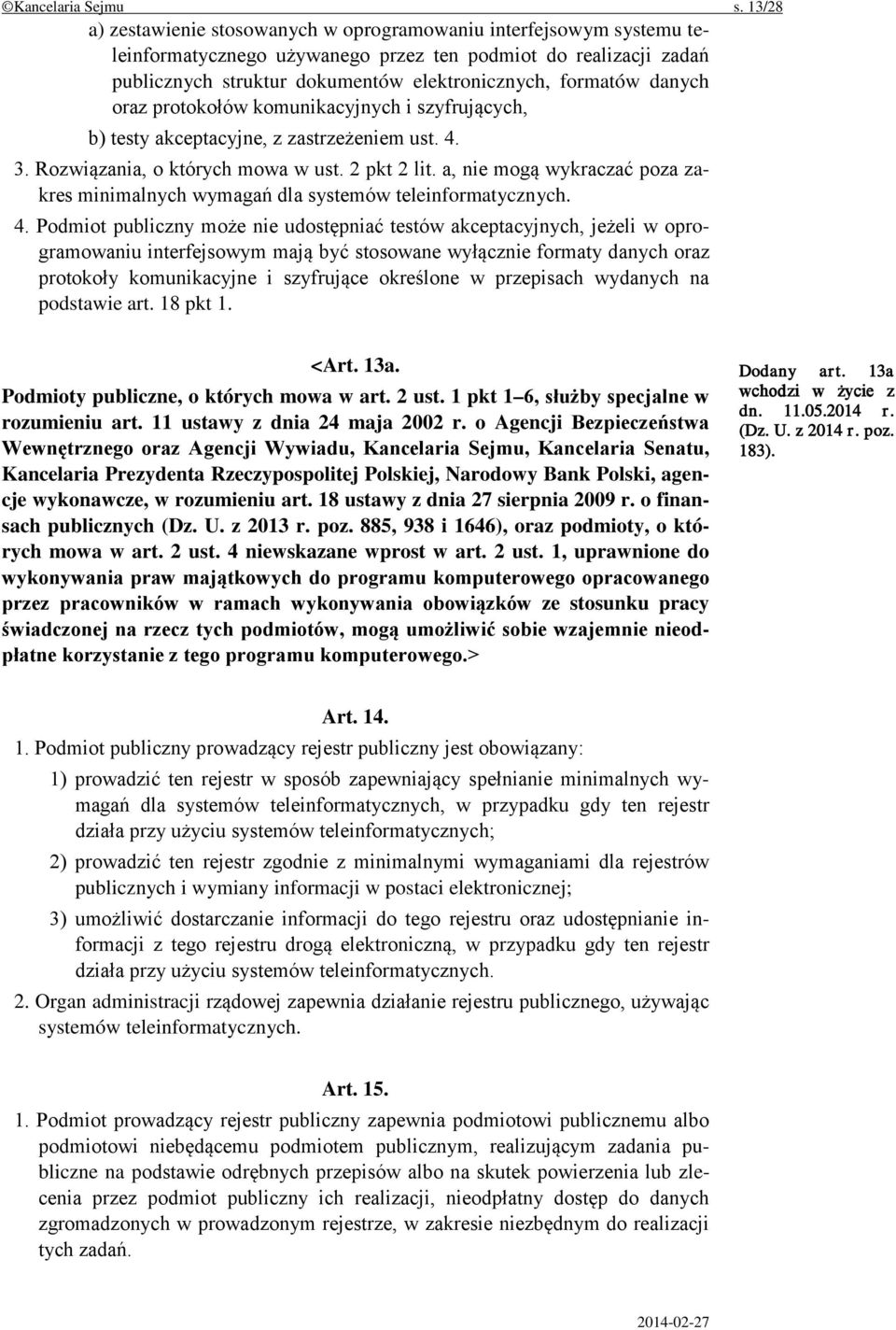 danych oraz protokołów komunikacyjnych i szyfrujących, b) testy akceptacyjne, z zastrzeżeniem ust. 4. 3. Rozwiązania, o których mowa w ust. 2 pkt 2 lit.