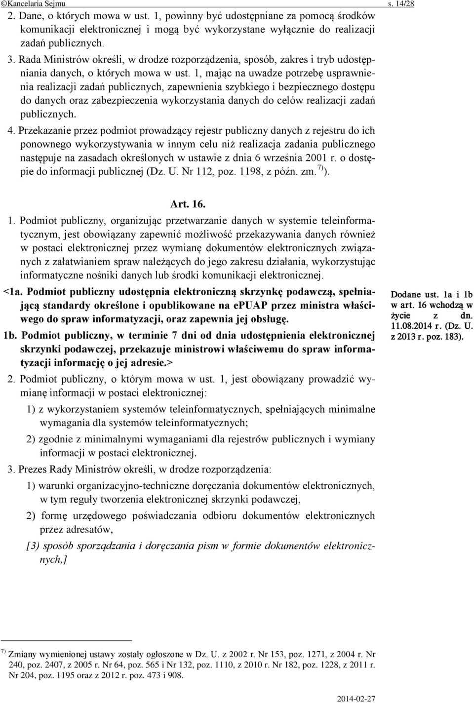 1, mając na uwadze potrzebę usprawnienia realizacji zadań publicznych, zapewnienia szybkiego i bezpiecznego dostępu do danych oraz zabezpieczenia wykorzystania danych do celów realizacji zadań