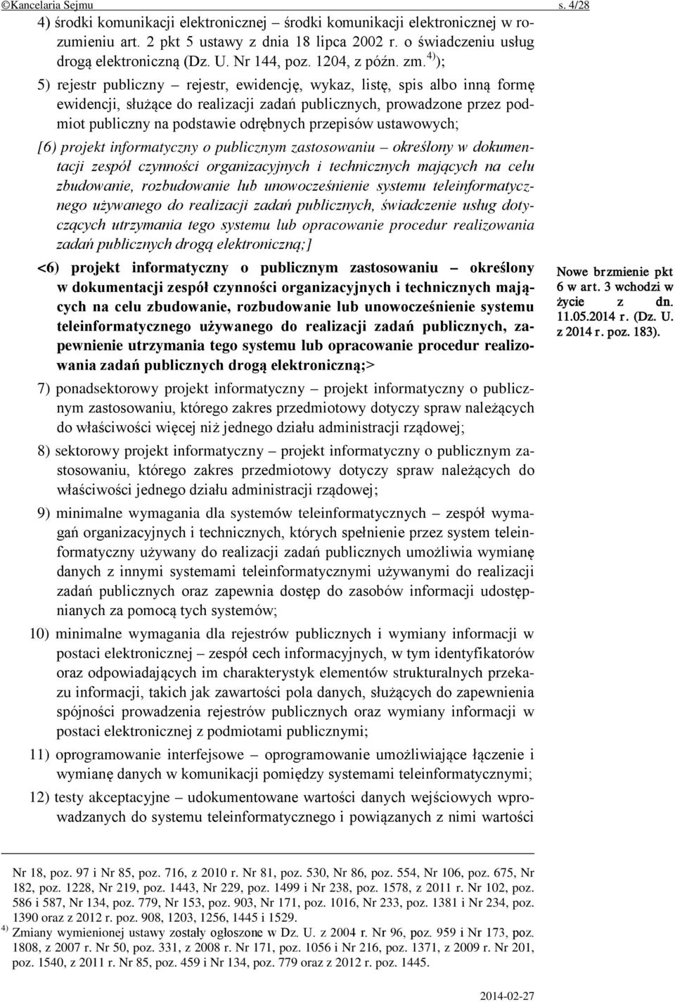 4) ); 5) rejestr publiczny rejestr, ewidencję, wykaz, listę, spis albo inną formę ewidencji, służące do realizacji zadań publicznych, prowadzone przez podmiot publiczny na podstawie odrębnych