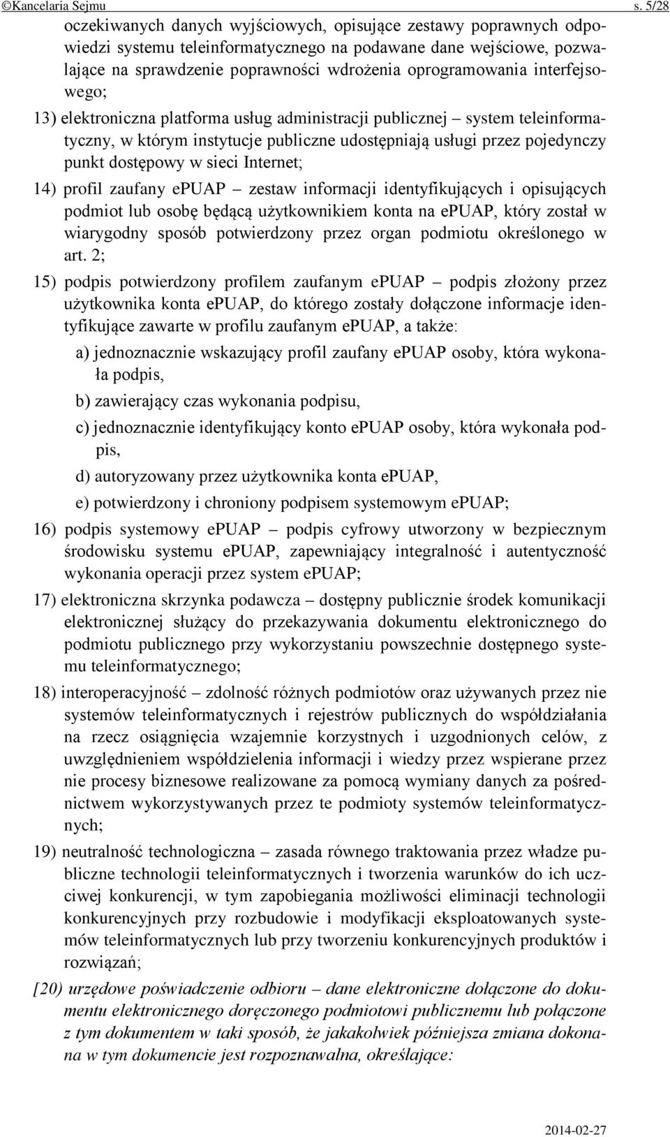 interfejsowego; 13) elektroniczna platforma usług administracji publicznej system teleinformatyczny, w którym instytucje publiczne udostępniają usługi przez pojedynczy punkt dostępowy w sieci