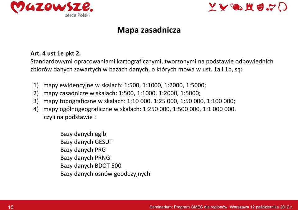 1a i 1b, są: 1) mapy ewidencyjne w skalach: 1:500, 1:1000, 1:2000, 1:5000; 2) mapy zasadnicze w skalach: 1:500, 1:1000, 1:2000, 1:5000; 3) mapy topograficzne w skalach: