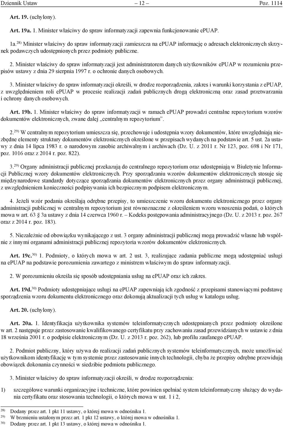 Minister właściwy do spraw informatyzacji jest administratorem danych użytkowników epuap w rozumieniu przepisów ustawy z dnia 29 sierpnia 1997 r. o ochronie danych osobowych. 3.