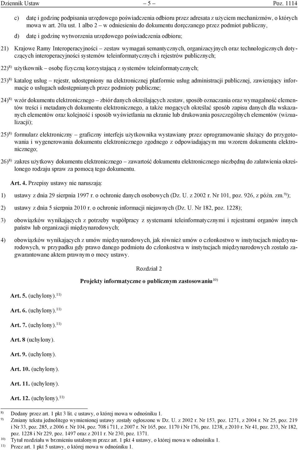 semantycznych, organizacyjnych oraz technologicznych dotyczących interoperacyjności systemów teleinformatycznych i rejestrów publicznych; 22) 8) użytkownik osobę fizyczną korzystającą z systemów