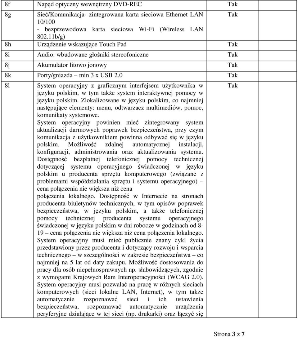 0 8l System operacyjny z graficznym interfejsem użytkownika w języku polskim, w tym także system interaktywnej pomocy w języku polskim.