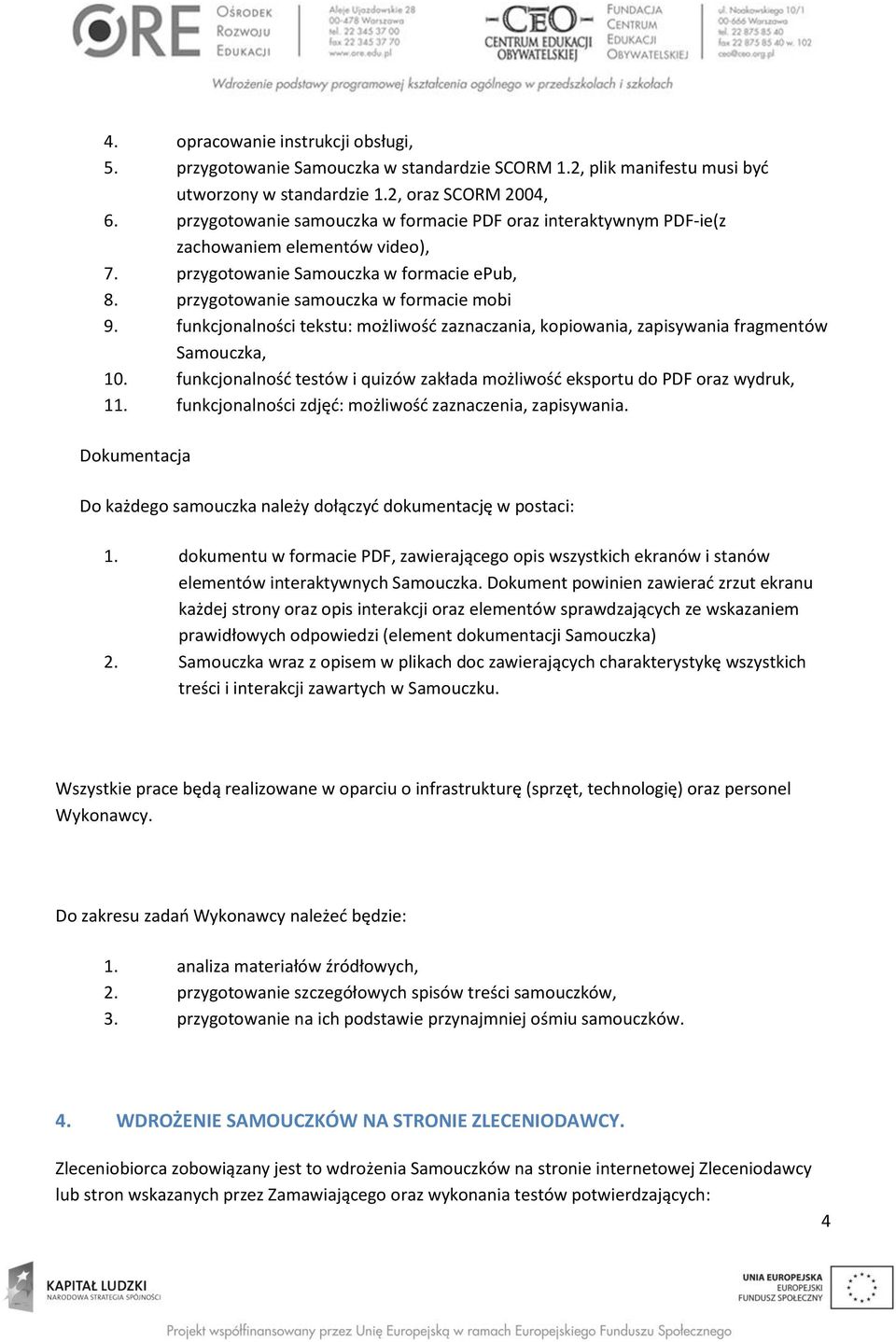 funkcjonalności tekstu: możliwość zaznaczania, kopiowania, zapisywania fragmentów Samouczka, 10. funkcjonalność testów i quizów zakłada możliwość eksportu do PDF oraz wydruk, 11.