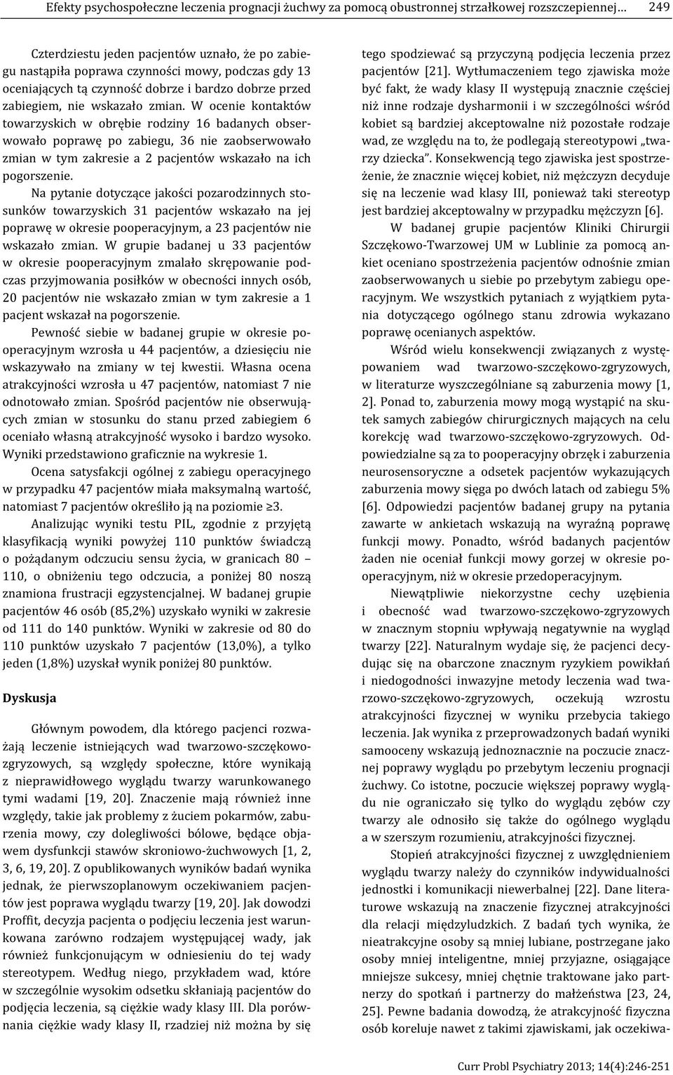 badanej grupie pacjentów Kliniki Chirurgii - nkiet oceniano zaobserwowanych u siebie po przebytym zabiegu ope- a- yst powaniem wad