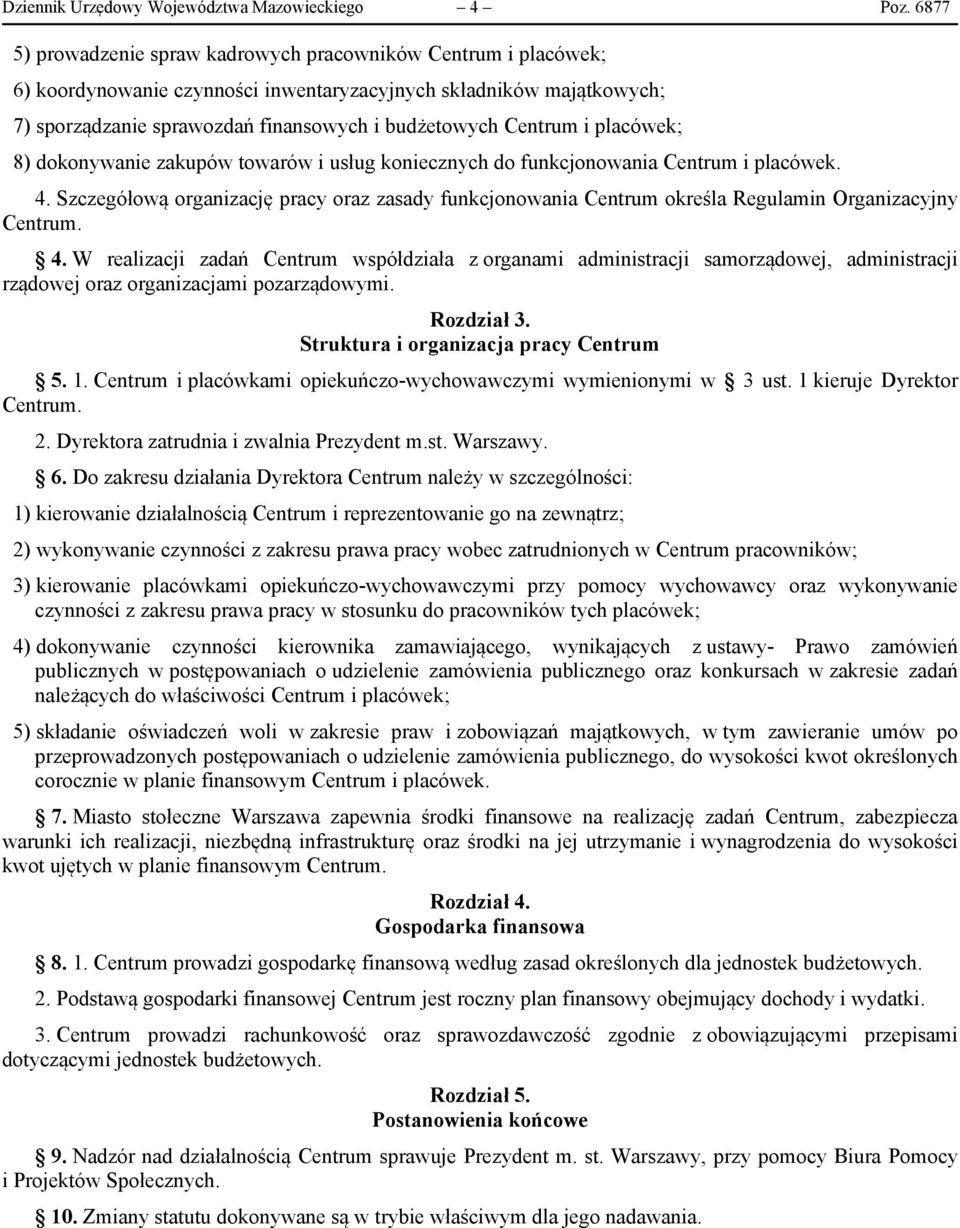 i placówek; 8) dokonywanie zakupów towarów i usług koniecznych do funkcjonowania Centrum i placówek. 4.