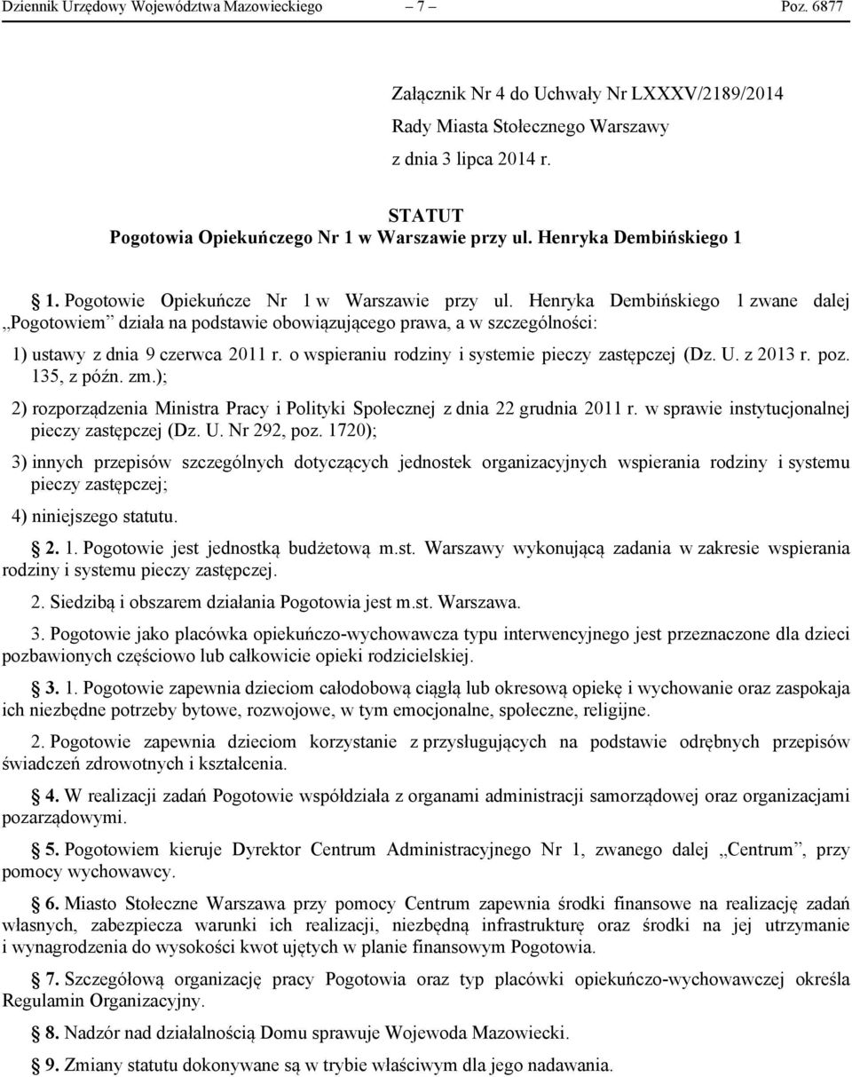Henryka Dembińskiego 1 zwane dalej Pogotowiem działa na podstawie obowiązującego prawa, a w szczególności: 1) ustawy z dnia 9 czerwca 2011 r. o wspieraniu rodziny i systemie pieczy zastępczej (Dz. U.